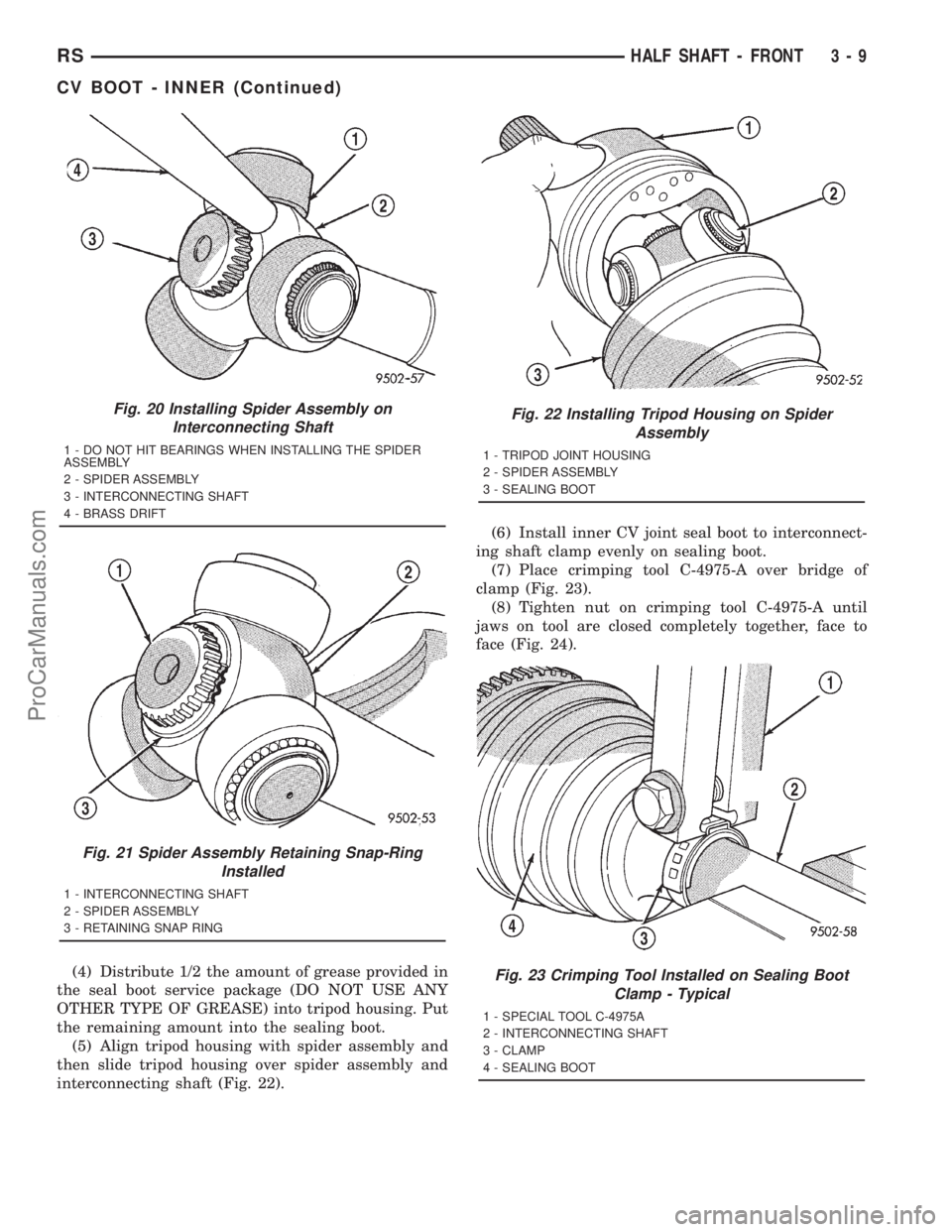 DODGE TOWN AND COUNTRY 2001 Service Manual (4) Distribute 1/2 the amount of grease provided in
the seal boot service package (DO NOT USE ANY
OTHER TYPE OF GREASE) into tripod housing. Put
the remaining amount into the sealing boot.
(5) Align t DODGE TOWN AND COUNTRY 2001 Service Manual (4) Distribute 1/2 the amount of grease provided in
the seal boot service package (DO NOT USE ANY
OTHER TYPE OF GREASE) into tripod housing. Put
the remaining amount into the sealing boot.
(5) Align t