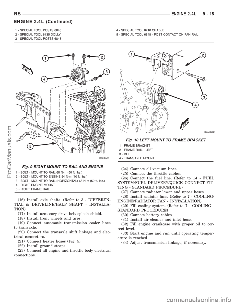 DODGE TOWN AND COUNTRY 2001  Service Manual (16) Install axle shafts. (Refer to 3 - DIFFEREN-
TIAL & DRIVELINE/HALF SHAFT - INSTALLA-
TION)
(17) Install accessory drive belt splash shield.
(18) Install front wheels and tires.
(19) Connect autom