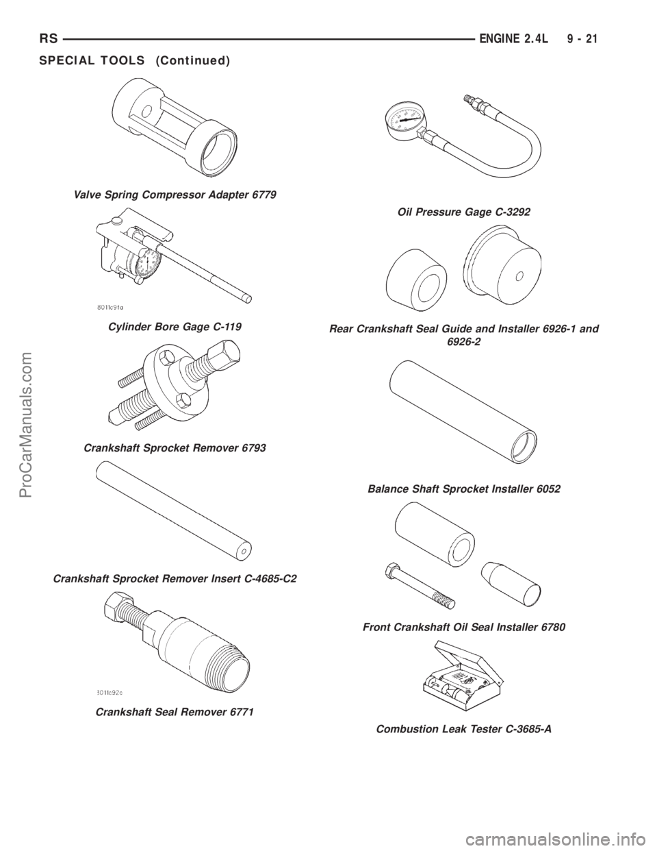 DODGE TOWN AND COUNTRY 2001  Service Manual Valve Spring Compressor Adapter 6779
Cylinder Bore Gage C-119
Crankshaft Sprocket Remover 6793
Crankshaft Sprocket Remover Insert C-4685-C2
Crankshaft Seal Remover 6771
Oil Pressure Gage C-3292
Rear C