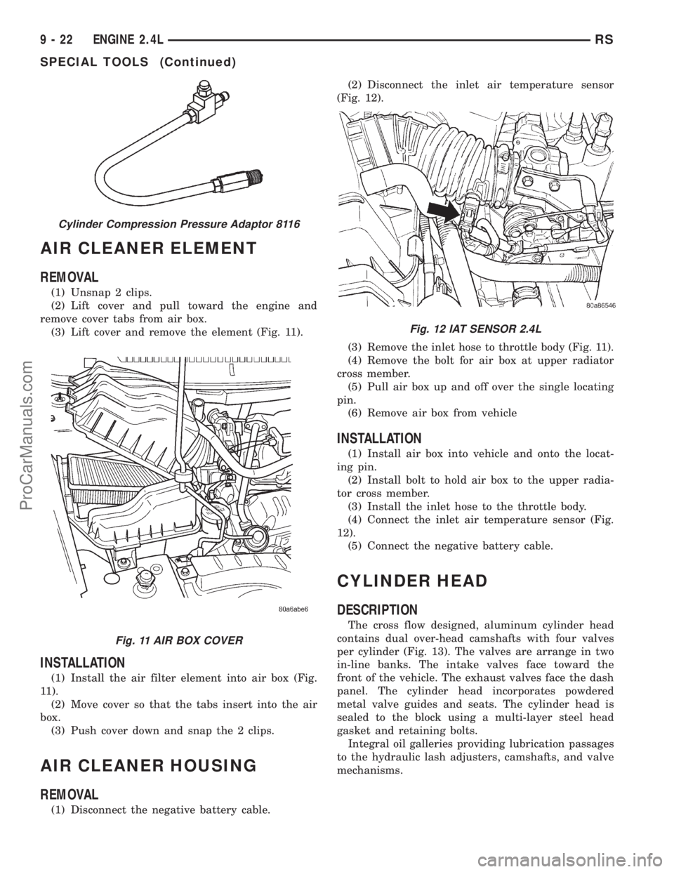 DODGE TOWN AND COUNTRY 2001  Service Manual AIR CLEANER ELEMENT
REMOVAL
(1) Unsnap 2 clips.
(2) Lift cover and pull toward the engine and
remove cover tabs from air box.
(3) Lift cover and remove the element (Fig. 11).
INSTALLATION
(1) Install 
