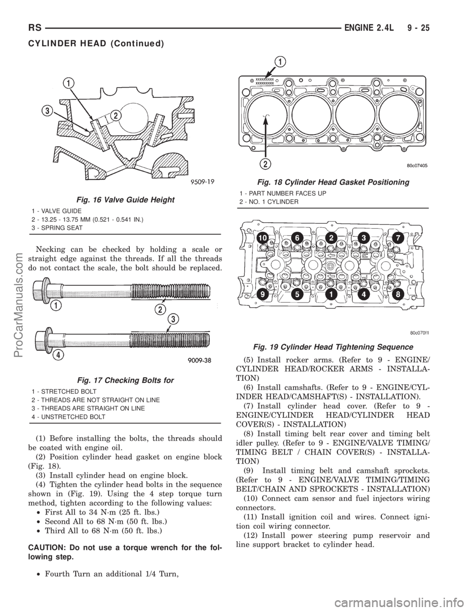 DODGE TOWN AND COUNTRY 2001  Service Manual Necking can be checked by holding a scale or
straight edge against the threads. If all the threads
do not contact the scale, the bolt should be replaced.
(1) Before installing the bolts, the threads s