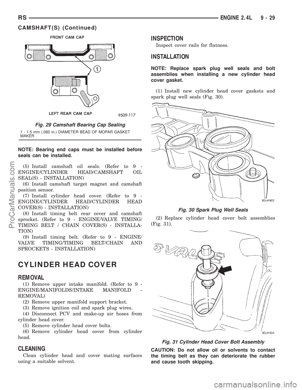 DODGE TOWN AND COUNTRY 2001  Service Manual NOTE: Bearing end caps must be installed before
seals can be installed.
(5) Install camshaft oil seals. (Refer to 9 -
ENGINE/CYLINDER HEAD/CAMSHAFT OIL
SEAL(S) - INSTALLATION)
(6) Install camshaft tar