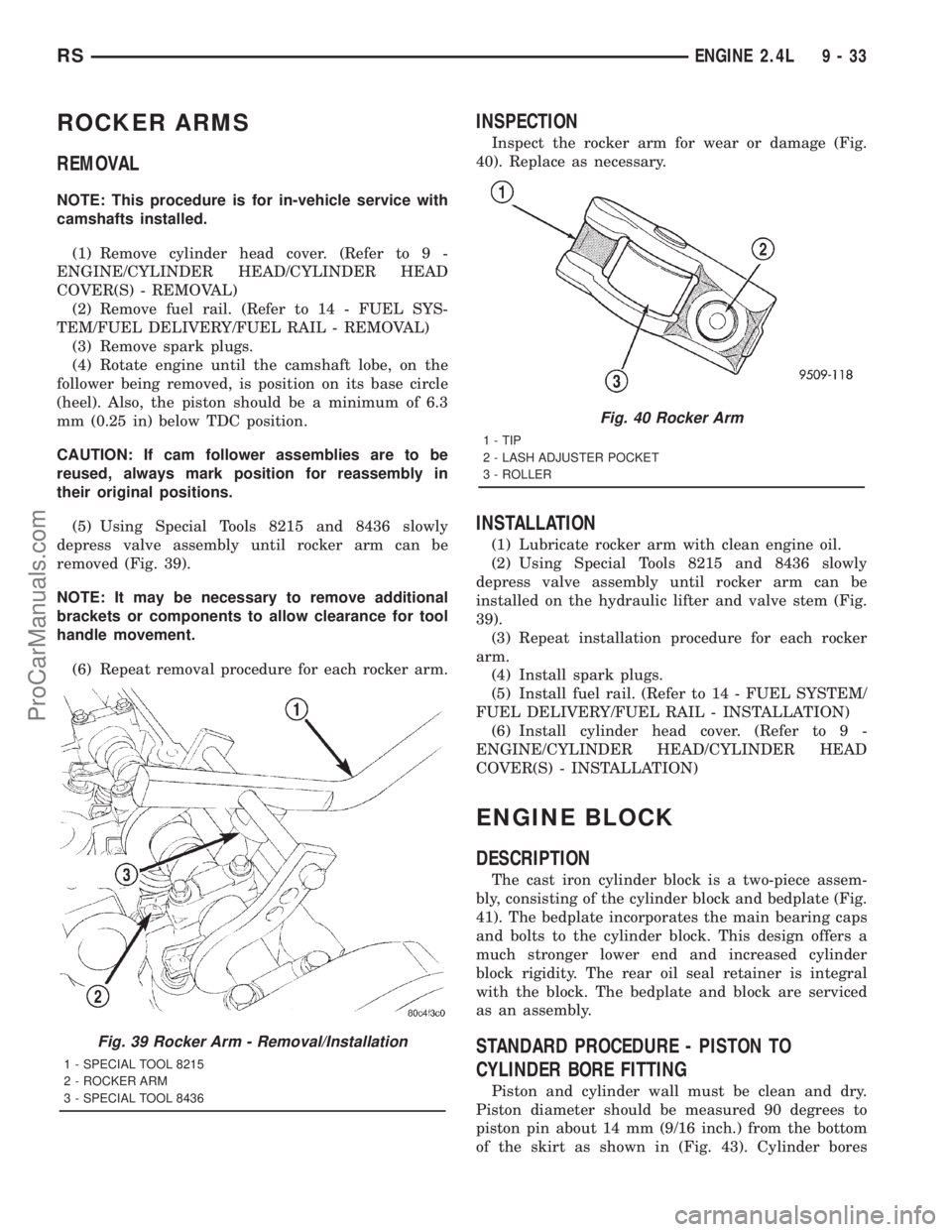 DODGE TOWN AND COUNTRY 2001  Service Manual ROCKER ARMS
REMOVAL
NOTE: This procedure is for in-vehicle service with
camshafts installed.
(1) Remove cylinder head cover. (Refer to 9 -
ENGINE/CYLINDER HEAD/CYLINDER HEAD
COVER(S) - REMOVAL)
(2) Re