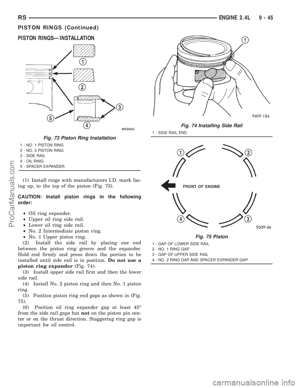 DODGE TOWN AND COUNTRY 2001 Service Manual PISTON RINGSÐINSTALLATION
(1) Install rings with manufacturers I.D. mark fac-
ing up, to the top of the piston (Fig. 73).
CAUTION: Install piston rings in the following
order:
²Oil ring expander.
² DODGE TOWN AND COUNTRY 2001 Service Manual PISTON RINGSÐINSTALLATION
(1) Install rings with manufacturers I.D. mark fac-
ing up, to the top of the piston (Fig. 73).
CAUTION: Install piston rings in the following
order:
²Oil ring expander.
²