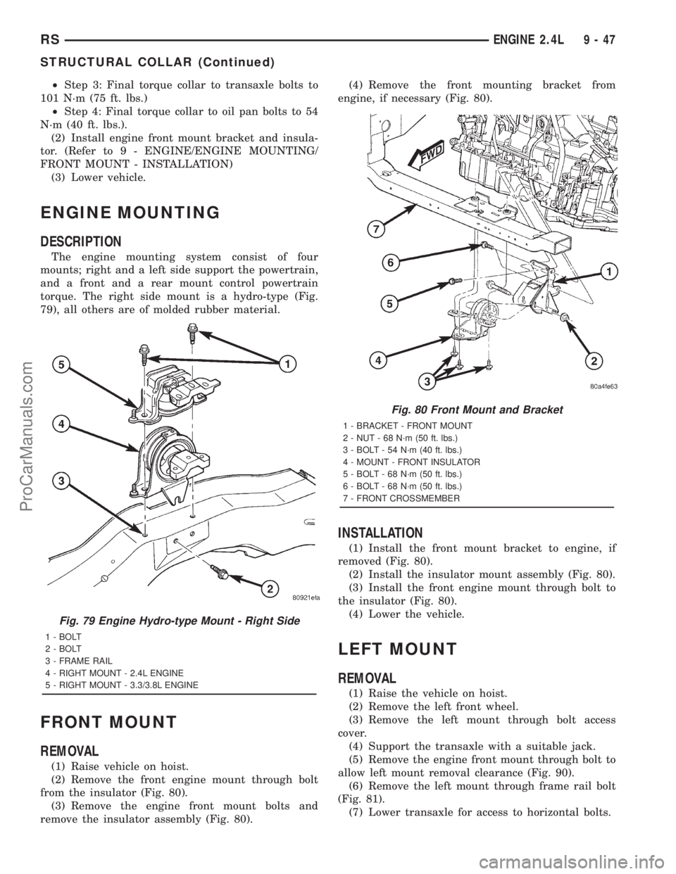 DODGE TOWN AND COUNTRY 2001 Service Manual ²Step 3: Final torque collar to transaxle bolts to
101 N´m (75 ft. lbs.)
²Step 4: Final torque collar to oil pan bolts to 54
N´m (40 ft. lbs.).
(2) Install engine front mount bracket and insula-
t DODGE TOWN AND COUNTRY 2001 Service Manual ²Step 3: Final torque collar to transaxle bolts to
101 N´m (75 ft. lbs.)
²Step 4: Final torque collar to oil pan bolts to 54
N´m (40 ft. lbs.).
(2) Install engine front mount bracket and insula-
t