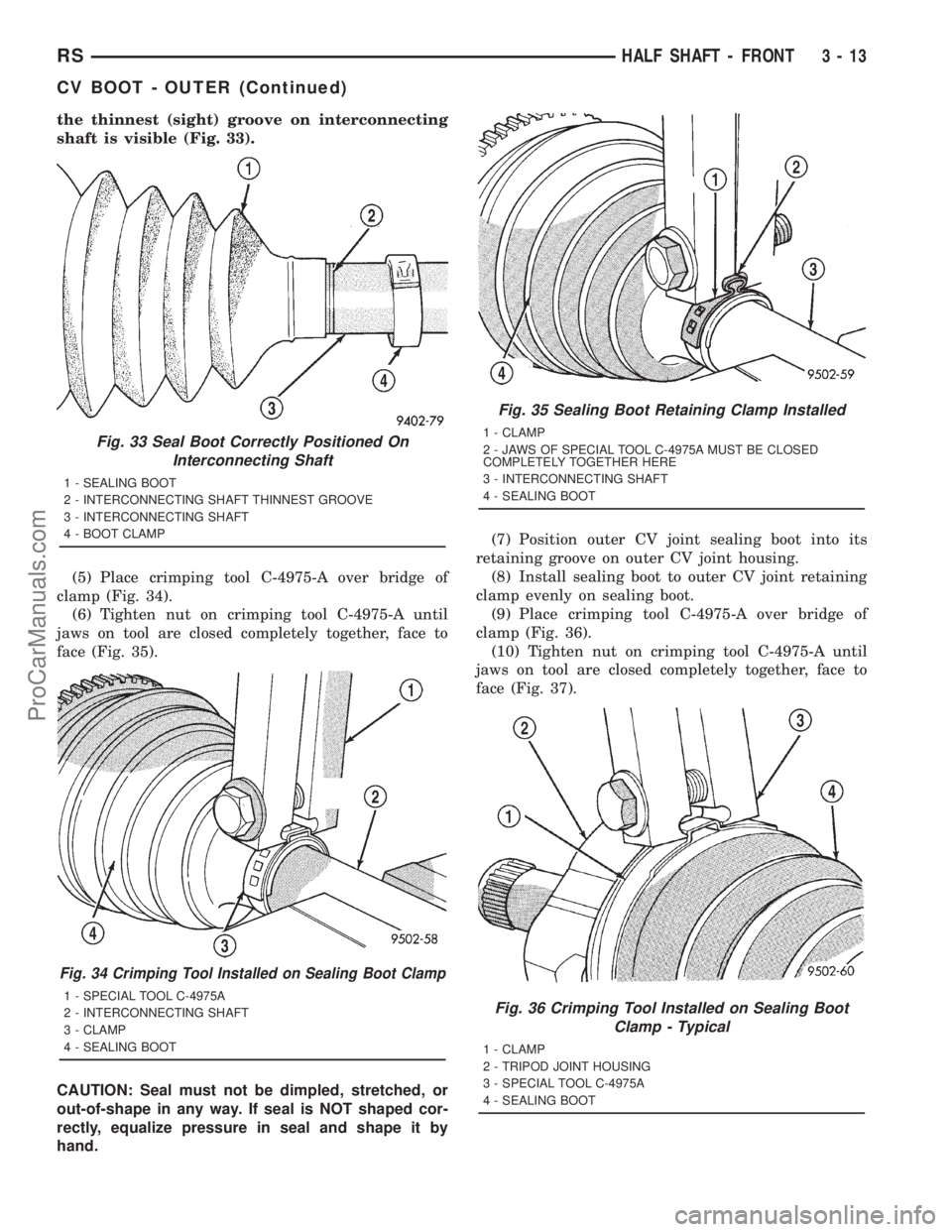 DODGE TOWN AND COUNTRY 2001 Service Manual the thinnest (sight) groove on interconnecting
shaft is visible (Fig. 33).
(5) Place crimping tool C-4975-A over bridge of
clamp (Fig. 34).
(6) Tighten nut on crimping tool C-4975-A until
jaws on tool DODGE TOWN AND COUNTRY 2001 Service Manual the thinnest (sight) groove on interconnecting
shaft is visible (Fig. 33).
(5) Place crimping tool C-4975-A over bridge of
clamp (Fig. 34).
(6) Tighten nut on crimping tool C-4975-A until
jaws on tool