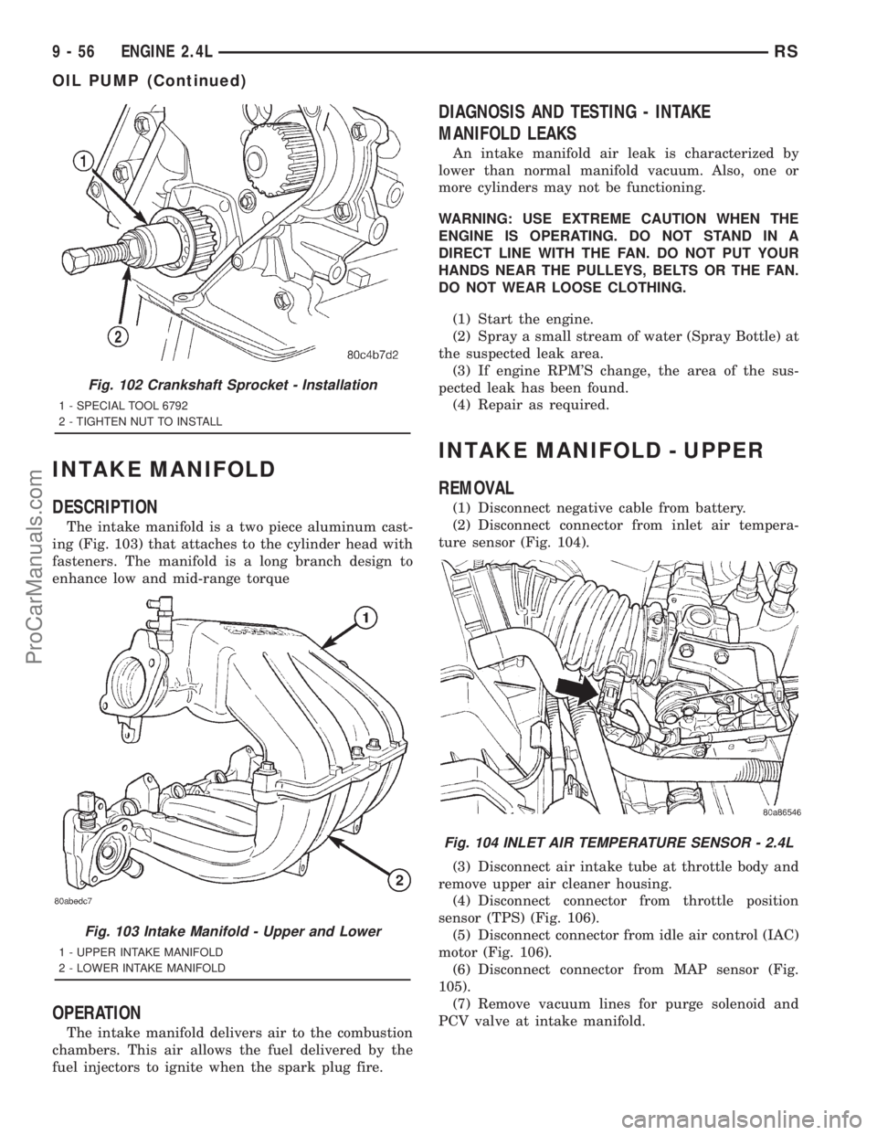 DODGE TOWN AND COUNTRY 2001 Owners Guide INTAKE MANIFOLD
DESCRIPTION
The intake manifold is a two piece aluminum cast-
ing (Fig. 103) that attaches to the cylinder head with
fasteners. The manifold is a long branch design to
enhance low and 