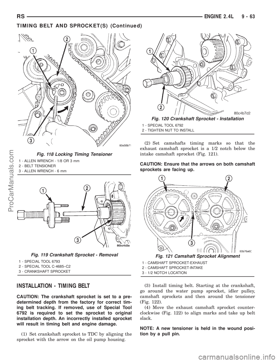 DODGE TOWN AND COUNTRY 2001 Owners Guide INSTALLATION - TIMING BELT
CAUTION: The crankshaft sprocket is set to a pre-
determined depth from the factory for correct tim-
ing belt tracking. If removed, use of Special Tool
6792 is required to s