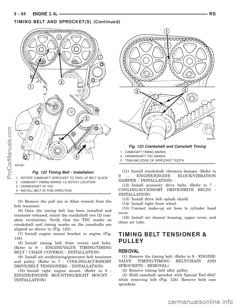DODGE TOWN AND COUNTRY 2001 Service Manual (5) Remove the pull pin or Allen wrench from the
belt tensioner.
(6) Once the timing belt has been installed and
tensioner released, rotate the crankshaft two (2) com-
plete revolutions. Verify that t DODGE TOWN AND COUNTRY 2001 Service Manual (5) Remove the pull pin or Allen wrench from the
belt tensioner.
(6) Once the timing belt has been installed and
tensioner released, rotate the crankshaft two (2) com-
plete revolutions. Verify that t