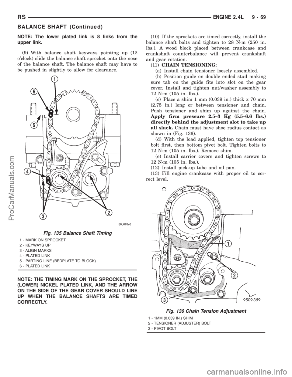 DODGE TOWN AND COUNTRY 2001 Service Manual NOTE: The lower plated link is 8 links from the
upper link.
(9) With balance shaft keyways pointing up (12
oclock) slide the balance shaft sprocket onto the nose
of the balance shaft. The balance sha DODGE TOWN AND COUNTRY 2001 Service Manual NOTE: The lower plated link is 8 links from the
upper link.
(9) With balance shaft keyways pointing up (12
oclock) slide the balance shaft sprocket onto the nose
of the balance shaft. The balance sha