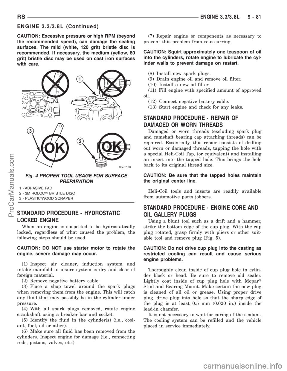 DODGE TOWN AND COUNTRY 2001 Service Manual CAUTION: Excessive pressure or high RPM (beyond
the recommended speed), can damage the sealing
surfaces. The mild (white, 120 grit) bristle disc is
recommended. If necessary, the medium (yellow, 80
gr DODGE TOWN AND COUNTRY 2001 Service Manual CAUTION: Excessive pressure or high RPM (beyond
the recommended speed), can damage the sealing
surfaces. The mild (white, 120 grit) bristle disc is
recommended. If necessary, the medium (yellow, 80
gr