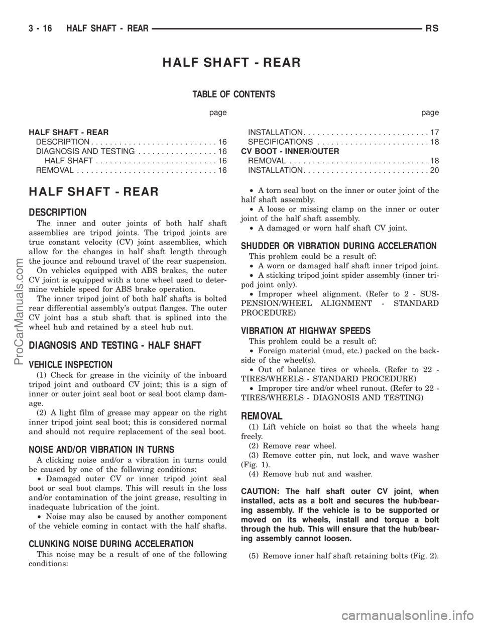 DODGE TOWN AND COUNTRY 2001 Service Manual HALF SHAFT - REAR
TABLE OF CONTENTS
page page
HALF SHAFT - REAR
DESCRIPTION...........................16
DIAGNOSIS AND TESTING.................16
HALF SHAFT..........................16
REMOVAL........ DODGE TOWN AND COUNTRY 2001 Service Manual HALF SHAFT - REAR
TABLE OF CONTENTS
page page
HALF SHAFT - REAR
DESCRIPTION...........................16
DIAGNOSIS AND TESTING.................16
HALF SHAFT..........................16
REMOVAL........