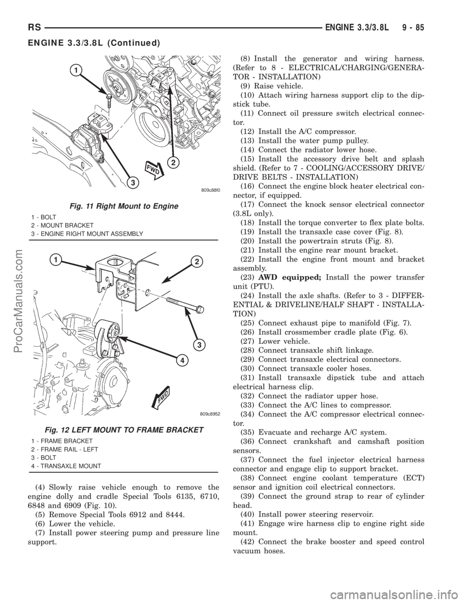 DODGE TOWN AND COUNTRY 2001 Service Manual (4) Slowly raise vehicle enough to remove the
engine dolly and cradle Special Tools 6135, 6710,
6848 and 6909 (Fig. 10).
(5) Remove Special Tools 6912 and 8444.
(6) Lower the vehicle.
(7) Install powe DODGE TOWN AND COUNTRY 2001 Service Manual (4) Slowly raise vehicle enough to remove the
engine dolly and cradle Special Tools 6135, 6710,
6848 and 6909 (Fig. 10).
(5) Remove Special Tools 6912 and 8444.
(6) Lower the vehicle.
(7) Install powe