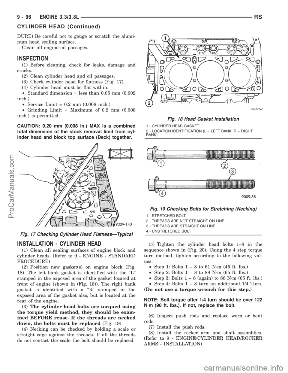 DODGE TOWN AND COUNTRY 2001 Service Manual DURE) Be careful not to gouge or scratch the alumi-
num head sealing surface.
Clean all engine oil passages.
INSPECTION
(1) Before cleaning, check for leaks, damage and
cracks.
(2) Clean cylinder head DODGE TOWN AND COUNTRY 2001 Service Manual DURE) Be careful not to gouge or scratch the alumi-
num head sealing surface.
Clean all engine oil passages.
INSPECTION
(1) Before cleaning, check for leaks, damage and
cracks.
(2) Clean cylinder head