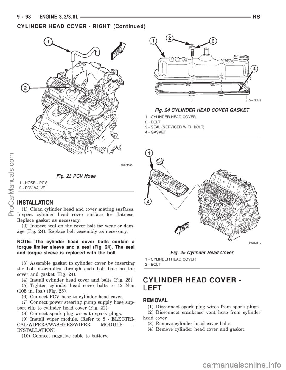 DODGE TOWN AND COUNTRY 2001 Service Manual INSTALLATION
(1) Clean cylinder head and cover mating surfaces.
Inspect cylinder head cover surface for flatness.
Replace gasket as necessary.
(2) Inspect seal on the cover bolt for wear or dam-
age ( DODGE TOWN AND COUNTRY 2001 Service Manual INSTALLATION
(1) Clean cylinder head and cover mating surfaces.
Inspect cylinder head cover surface for flatness.
Replace gasket as necessary.
(2) Inspect seal on the cover bolt for wear or dam-
age (