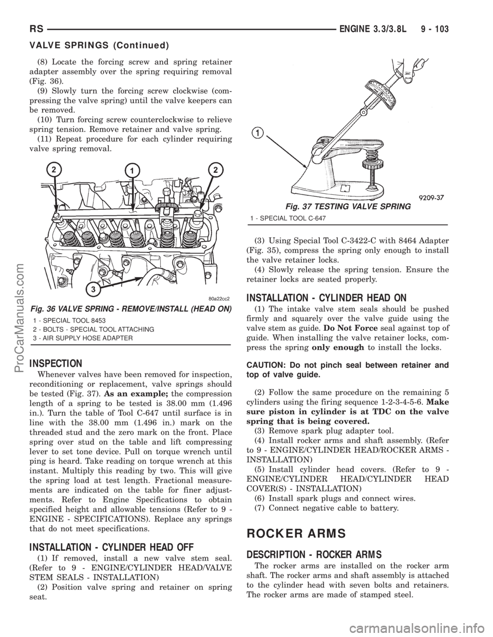 DODGE TOWN AND COUNTRY 2001 Service Manual (8) Locate the forcing screw and spring retainer
adapter assembly over the spring requiring removal
(Fig. 36).
(9) Slowly turn the forcing screw clockwise (com-
pressing the valve spring) until the va DODGE TOWN AND COUNTRY 2001 Service Manual (8) Locate the forcing screw and spring retainer
adapter assembly over the spring requiring removal
(Fig. 36).
(9) Slowly turn the forcing screw clockwise (com-
pressing the valve spring) until the va