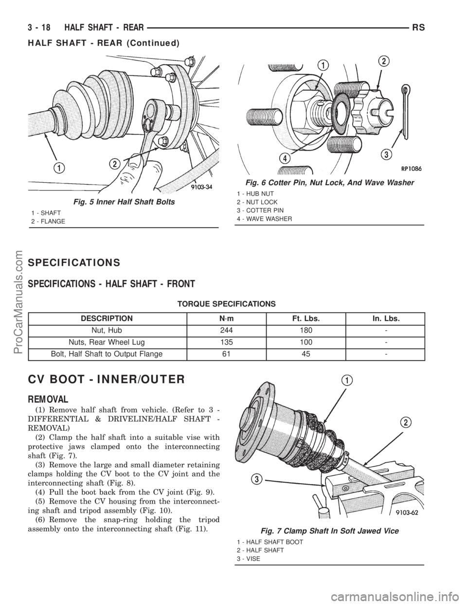 DODGE TOWN AND COUNTRY 2001 Service Manual SPECIFICATIONS
SPECIFICATIONS - HALF SHAFT - FRONT
TORQUE SPECIFICATIONS
DESCRIPTION N´m Ft. Lbs. In. Lbs.
Nut, Hub 244 180 -
Nuts, Rear Wheel Lug 135 100 -
Bolt, Half Shaft to Output Flange 61 45 -
DODGE TOWN AND COUNTRY 2001 Service Manual SPECIFICATIONS
SPECIFICATIONS - HALF SHAFT - FRONT
TORQUE SPECIFICATIONS
DESCRIPTION N´m Ft. Lbs. In. Lbs.
Nut, Hub 244 180 -
Nuts, Rear Wheel Lug 135 100 -
Bolt, Half Shaft to Output Flange 61 45 -