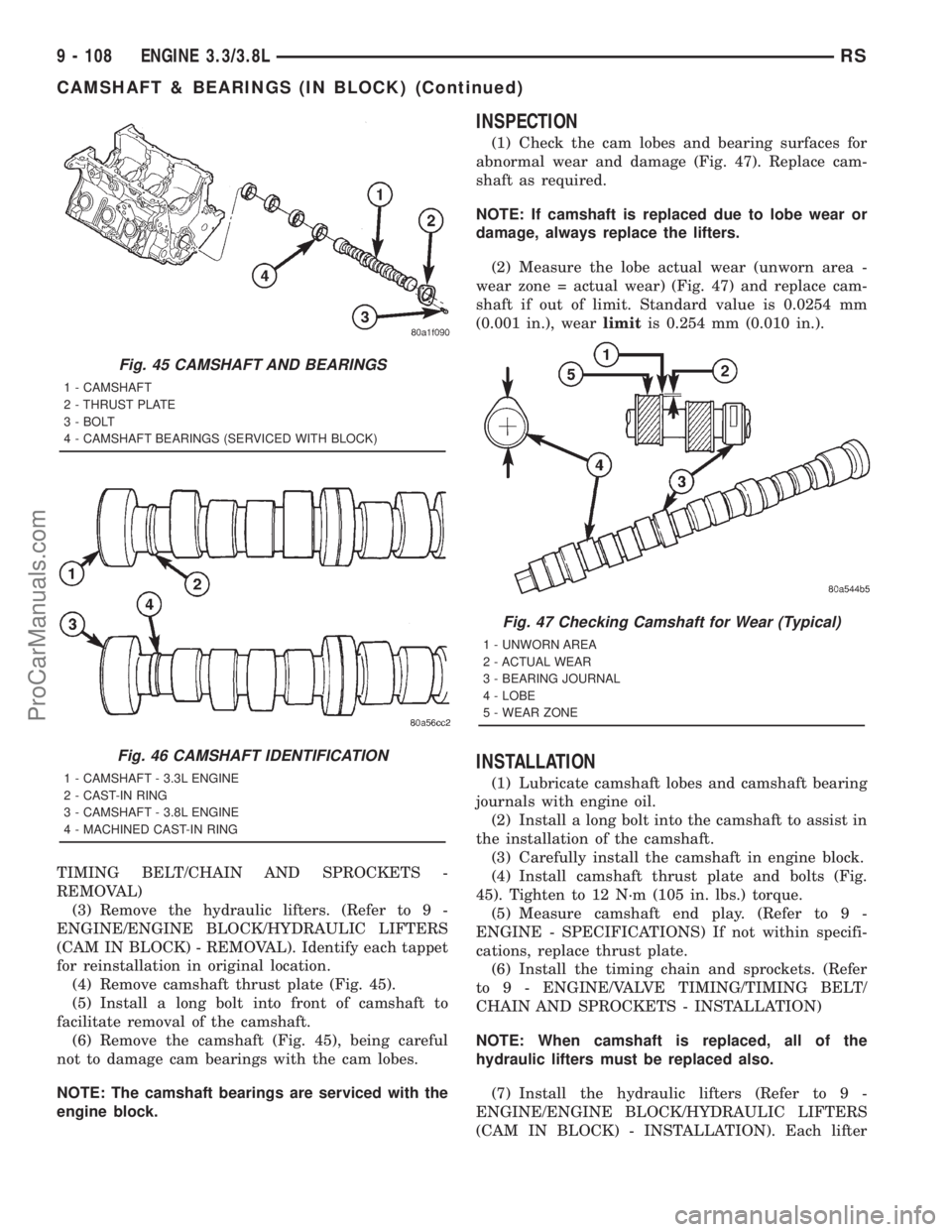 DODGE TOWN AND COUNTRY 2001 Service Manual TIMING BELT/CHAIN AND SPROCKETS -
REMOVAL)
(3) Remove the hydraulic lifters. (Refer to 9 -
ENGINE/ENGINE BLOCK/HYDRAULIC LIFTERS
(CAM IN BLOCK) - REMOVAL). Identify each tappet
for reinstallation in o DODGE TOWN AND COUNTRY 2001 Service Manual TIMING BELT/CHAIN AND SPROCKETS -
REMOVAL)
(3) Remove the hydraulic lifters. (Refer to 9 -
ENGINE/ENGINE BLOCK/HYDRAULIC LIFTERS
(CAM IN BLOCK) - REMOVAL). Identify each tappet
for reinstallation in o
