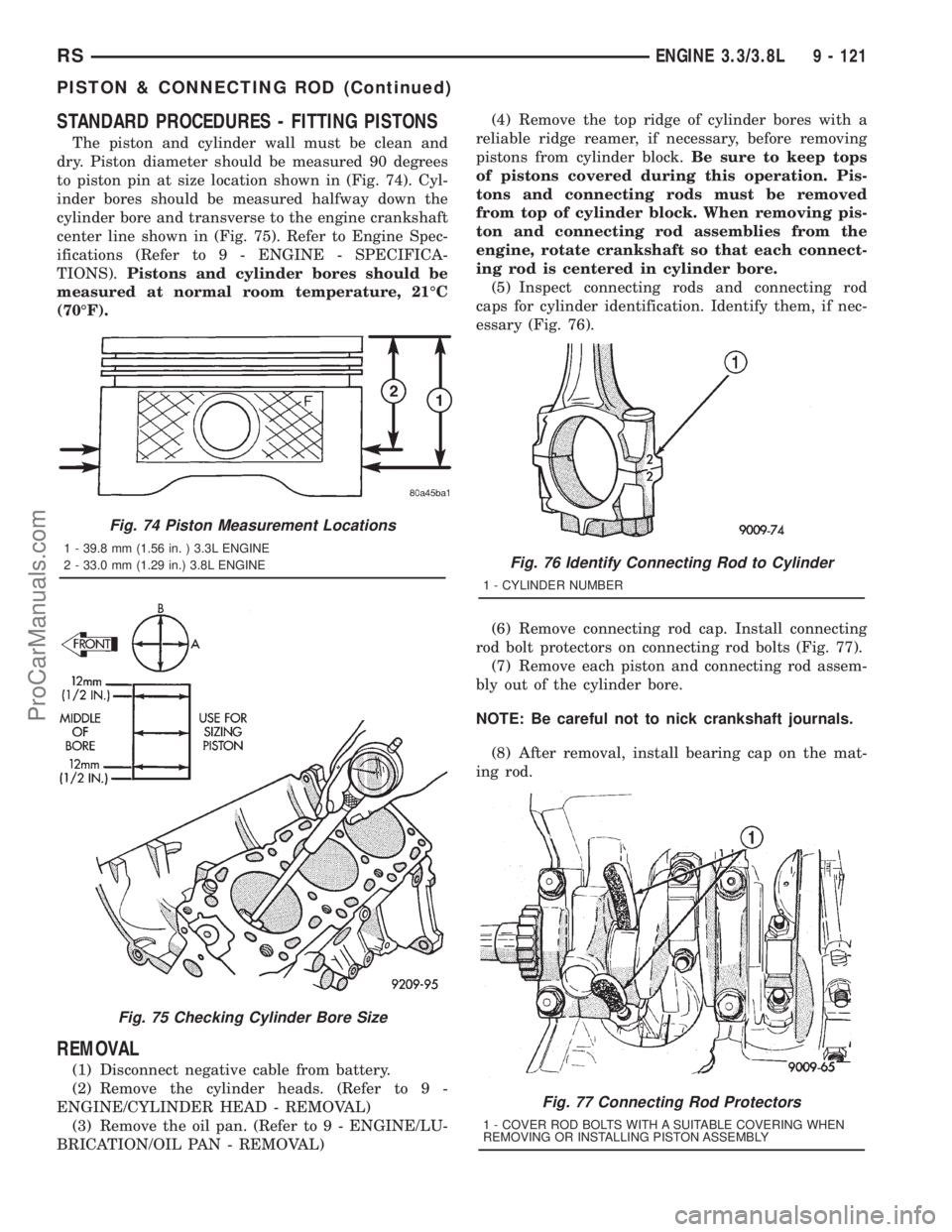 DODGE TOWN AND COUNTRY 2001 Service Manual STANDARD PROCEDURES - FITTING PISTONS
The piston and cylinder wall must be clean and
dry. Piston diameter should be measured 90 degrees
to piston pin at size location shown in (Fig. 74). Cyl-
inder bo DODGE TOWN AND COUNTRY 2001 Service Manual STANDARD PROCEDURES - FITTING PISTONS
The piston and cylinder wall must be clean and
dry. Piston diameter should be measured 90 degrees
to piston pin at size location shown in (Fig. 74). Cyl-
inder bo