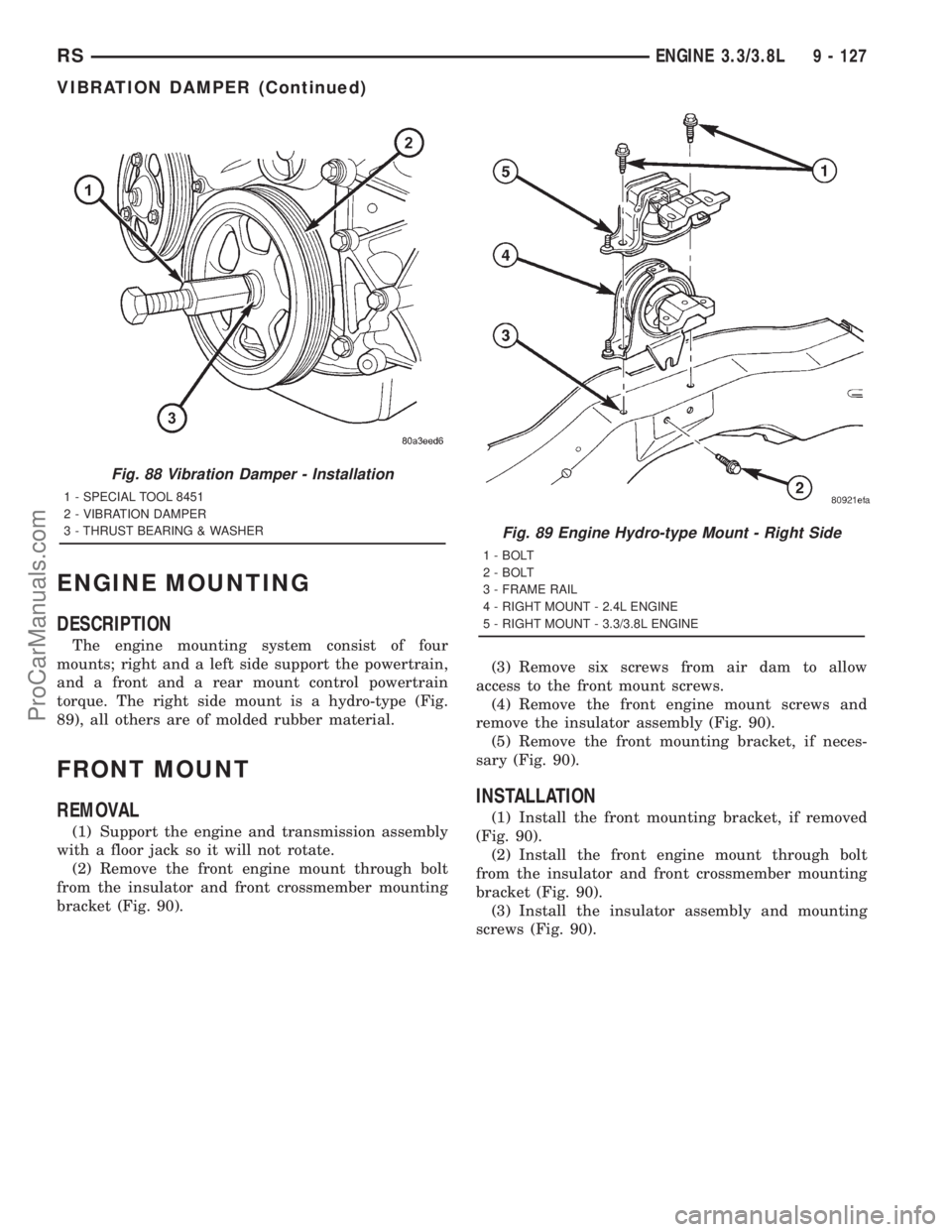 DODGE TOWN AND COUNTRY 2001 Service Manual ENGINE MOUNTING
DESCRIPTION
The engine mounting system consist of four
mounts; right and a left side support the powertrain,
and a front and a rear mount control powertrain
torque. The right side moun DODGE TOWN AND COUNTRY 2001 Service Manual ENGINE MOUNTING
DESCRIPTION
The engine mounting system consist of four
mounts; right and a left side support the powertrain,
and a front and a rear mount control powertrain
torque. The right side moun