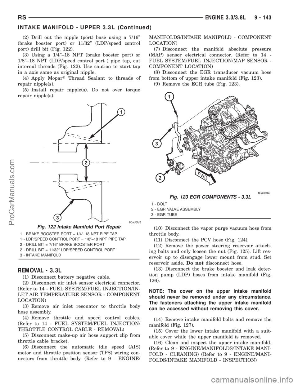 DODGE TOWN AND COUNTRY 2001 Service Manual (2) Drill out the nipple (port) base using a 7/16º
(brake booster port) or 11/32º (LDP/speed control
port) drill bit (Fig. 122).
(3) Using a 1/4º±18 NPT (brake booster port) or
1/8º±18 NPT (LDP/ DODGE TOWN AND COUNTRY 2001 Service Manual (2) Drill out the nipple (port) base using a 7/16º
(brake booster port) or 11/32º (LDP/speed control
port) drill bit (Fig. 122).
(3) Using a 1/4º±18 NPT (brake booster port) or
1/8º±18 NPT (LDP/