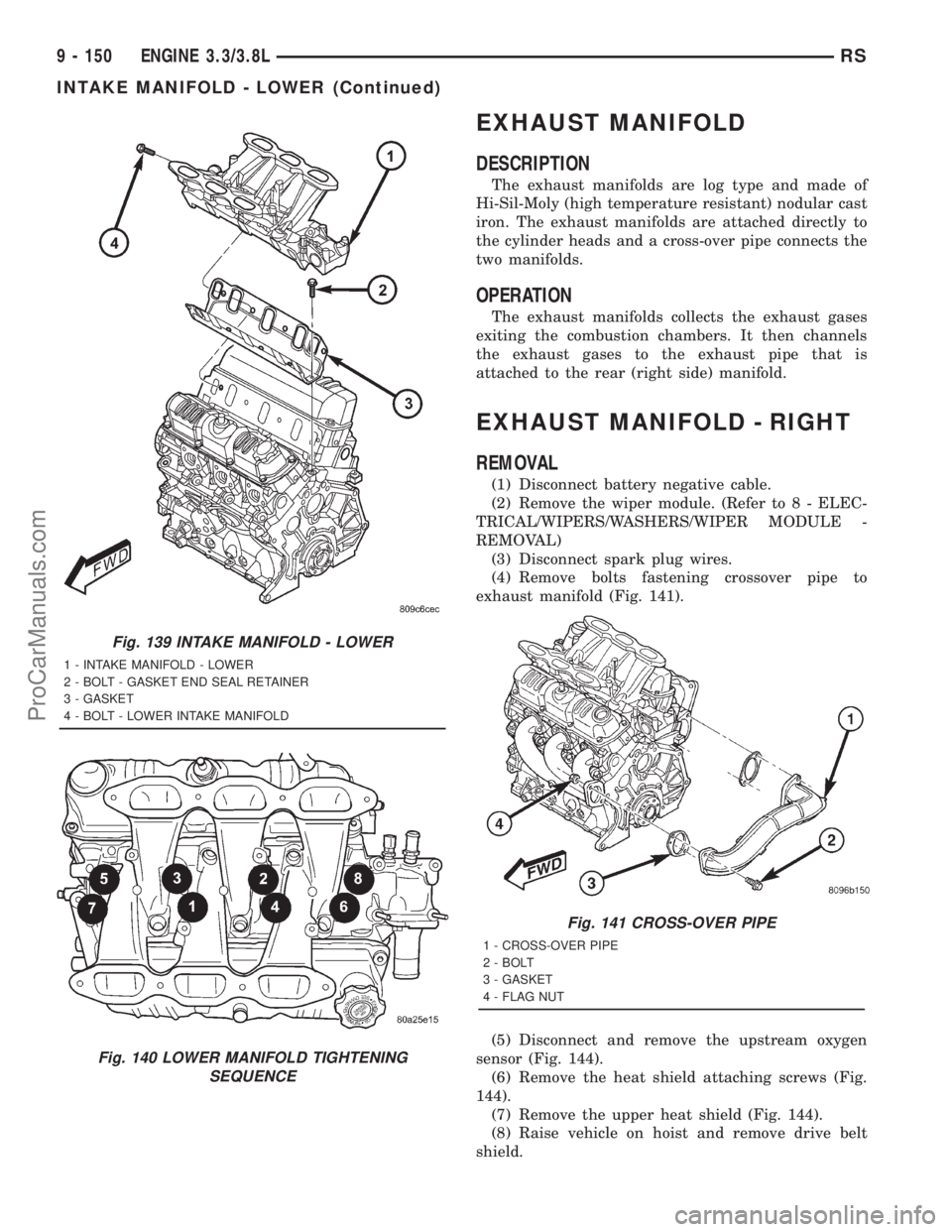 DODGE TOWN AND COUNTRY 2001 Service Manual EXHAUST MANIFOLD
DESCRIPTION
The exhaust manifolds are log type and made of
Hi-Sil-Moly (high temperature resistant) nodular cast
iron. The exhaust manifolds are attached directly to
the cylinder head DODGE TOWN AND COUNTRY 2001 Service Manual EXHAUST MANIFOLD
DESCRIPTION
The exhaust manifolds are log type and made of
Hi-Sil-Moly (high temperature resistant) nodular cast
iron. The exhaust manifolds are attached directly to
the cylinder head