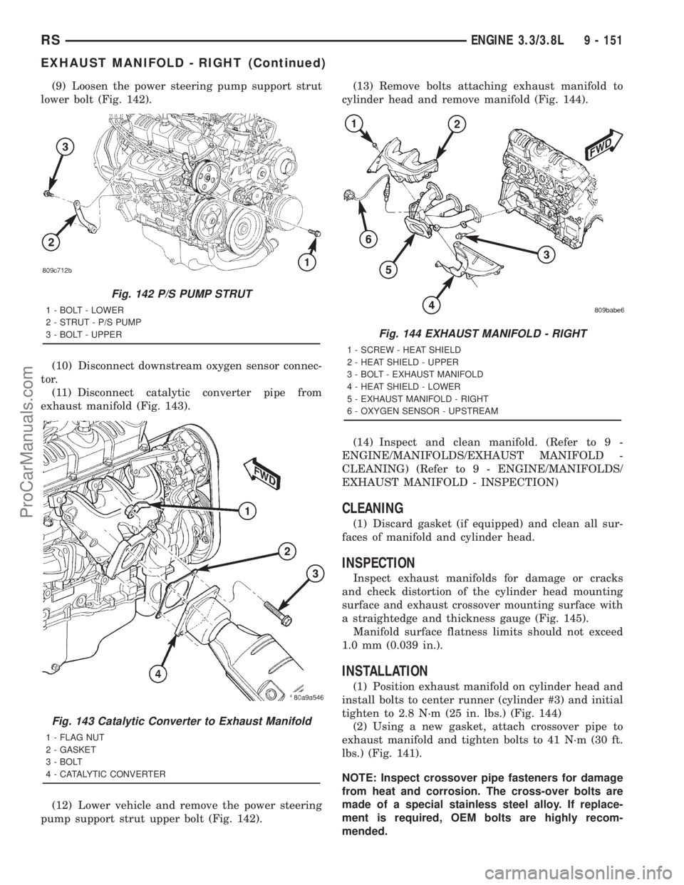 DODGE TOWN AND COUNTRY 2001 Service Manual (9) Loosen the power steering pump support strut
lower bolt (Fig. 142).
(10) Disconnect downstream oxygen sensor connec-
tor.
(11) Disconnect catalytic converter pipe from
exhaust manifold (Fig. 143). DODGE TOWN AND COUNTRY 2001 Service Manual (9) Loosen the power steering pump support strut
lower bolt (Fig. 142).
(10) Disconnect downstream oxygen sensor connec-
tor.
(11) Disconnect catalytic converter pipe from
exhaust manifold (Fig. 143).