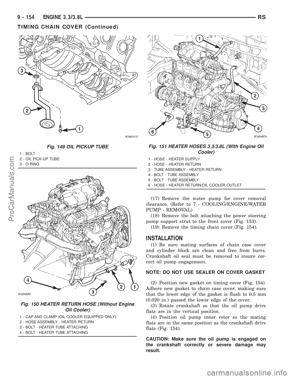 DODGE TOWN AND COUNTRY 2001 Service Manual (17) Remove the water pump for cover removal
clearance. (Refer to 7 - COOLING/ENGINE/WATER
PUMP - REMOVAL)
(18) Remove the bolt attaching the power steering
pump support strut to the front cover (Fig. DODGE TOWN AND COUNTRY 2001 Service Manual (17) Remove the water pump for cover removal
clearance. (Refer to 7 - COOLING/ENGINE/WATER
PUMP - REMOVAL)
(18) Remove the bolt attaching the power steering
pump support strut to the front cover (Fig.