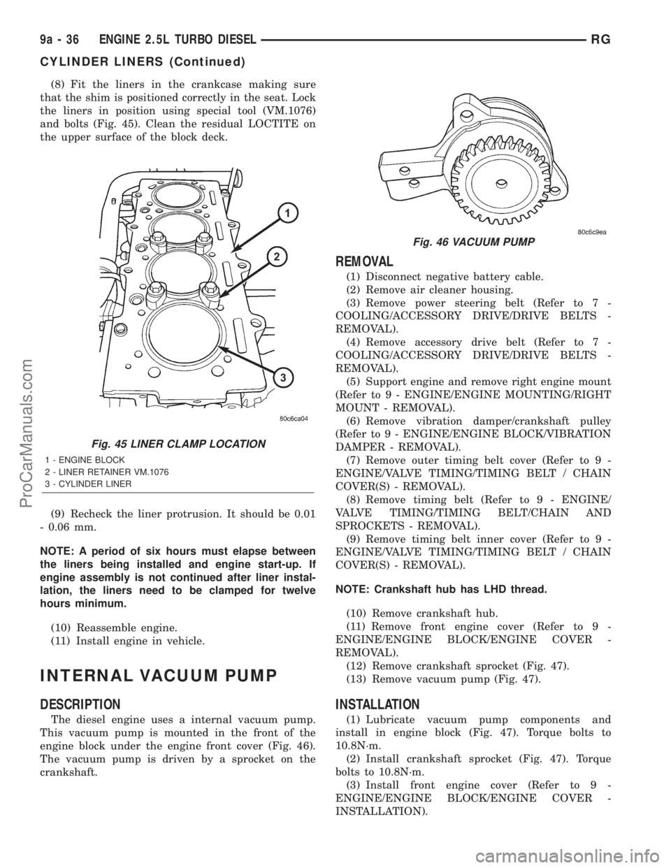 DODGE TOWN AND COUNTRY 2001  Service Manual (8) Fit the liners in the crankcase making sure
that the shim is positioned correctly in the seat. Lock
the liners in position using special tool (VM.1076)
and bolts (Fig. 45). Clean the residual LOCT