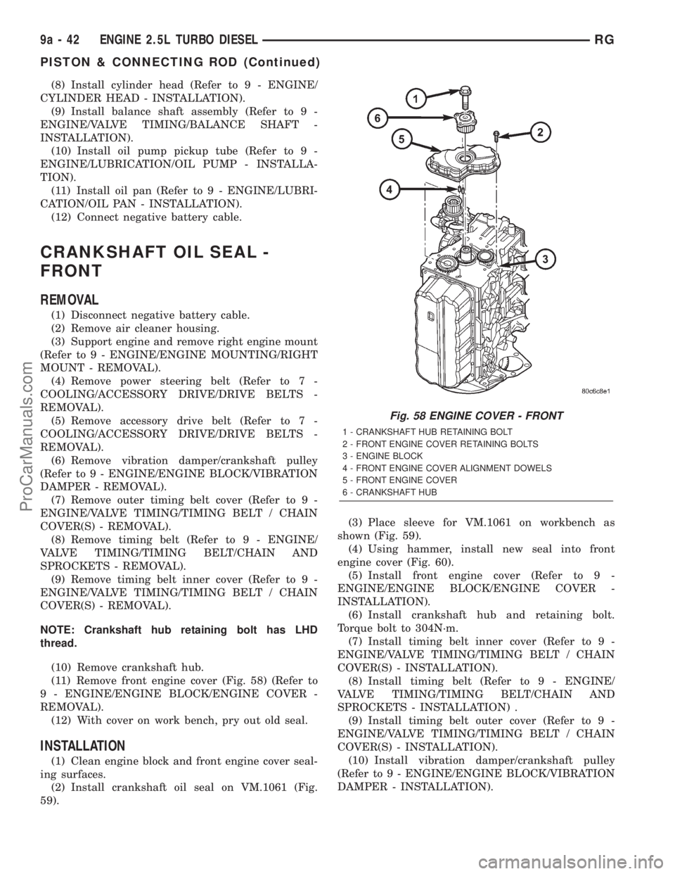 DODGE TOWN AND COUNTRY 2001  Service Manual (8) Install cylinder head (Refer to 9 - ENGINE/
CYLINDER HEAD - INSTALLATION).
(9) Install balance shaft assembly (Refer to 9 -
ENGINE/VALVE TIMING/BALANCE SHAFT -
INSTALLATION).
(10) Install oil pump