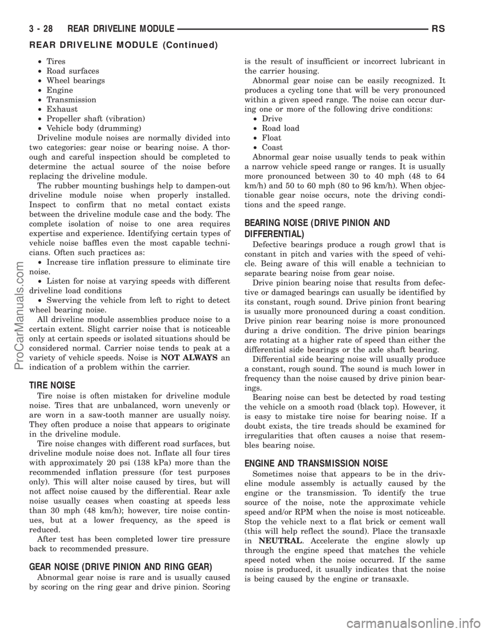 DODGE TOWN AND COUNTRY 2001 Service Manual ²Tires
²Road surfaces
²Wheel bearings
²Engine
²Transmission
²Exhaust
²Propeller shaft (vibration)
²Vehicle body (drumming)
Driveline module noises are normally divided into
two categories: gea DODGE TOWN AND COUNTRY 2001 Service Manual ²Tires
²Road surfaces
²Wheel bearings
²Engine
²Transmission
²Exhaust
²Propeller shaft (vibration)
²Vehicle body (drumming)
Driveline module noises are normally divided into
two categories: gea