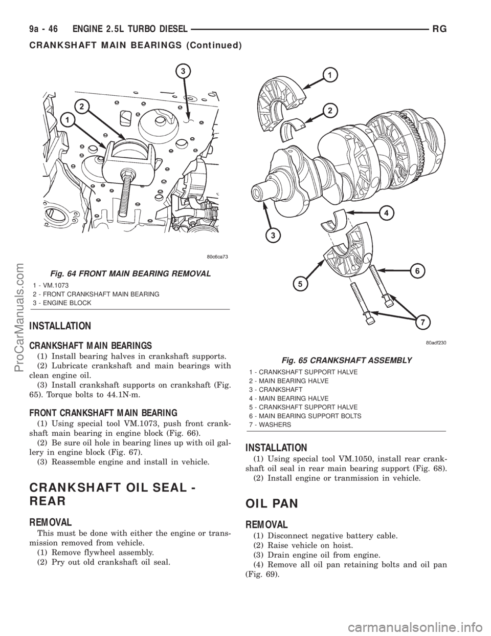DODGE TOWN AND COUNTRY 2001  Service Manual INSTALLATION
CRANKSHAFT MAIN BEARINGS
(1) Install bearing halves in crankshaft supports.
(2) Lubricate crankshaft and main bearings with
clean engine oil.
(3) Install crankshaft supports on crankshaft
