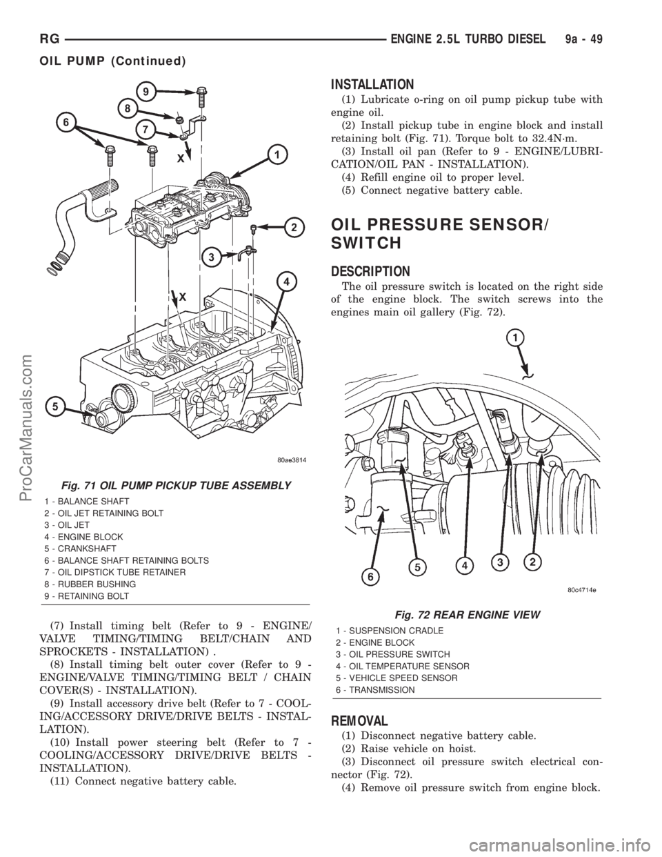 DODGE TOWN AND COUNTRY 2001  Service Manual (7) Install timing belt (Refer to 9 - ENGINE/
VALVE TIMING/TIMING BELT/CHAIN AND
SPROCKETS - INSTALLATION) .
(8) Install timing belt outer cover (Refer to 9 -
ENGINE/VALVE TIMING/TIMING BELT / CHAIN
C