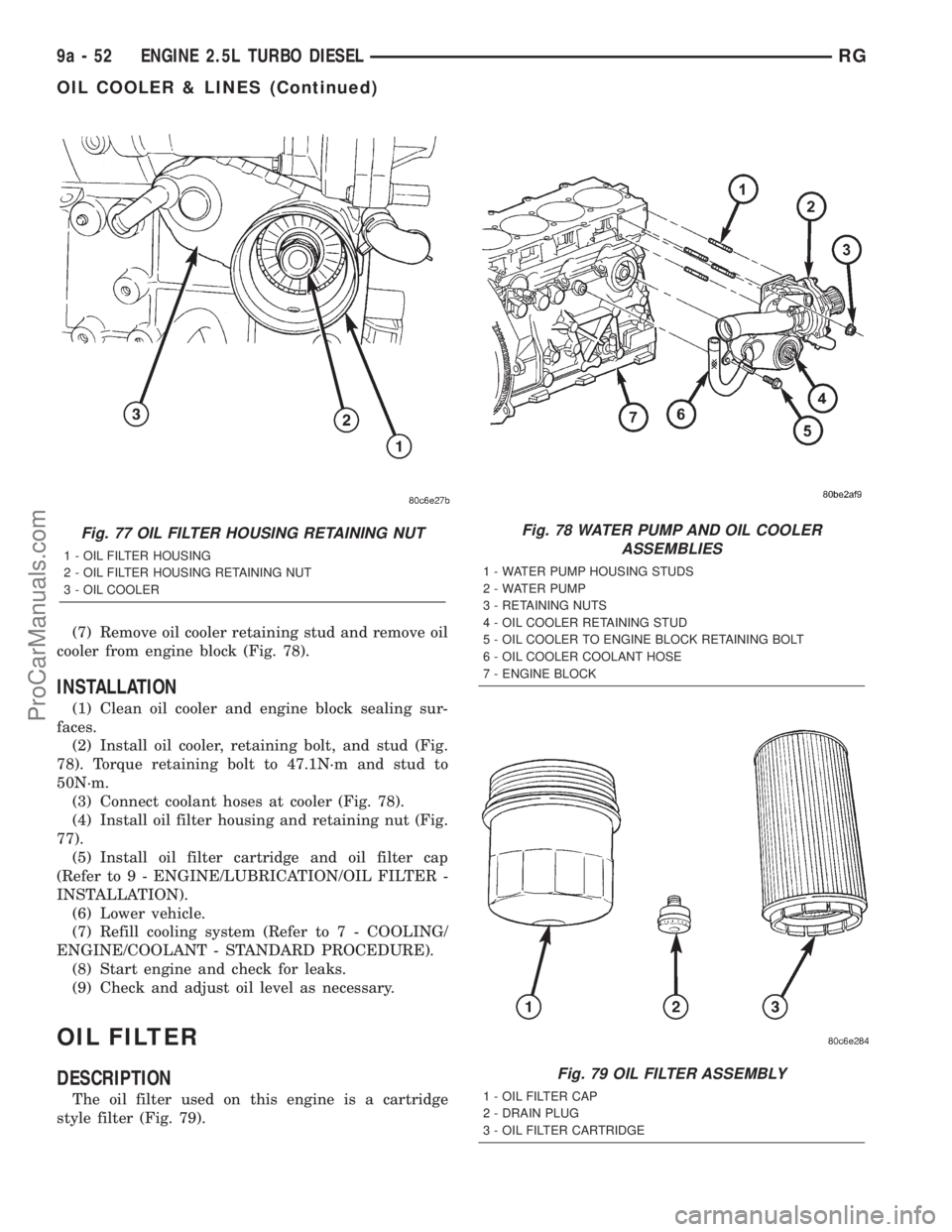 DODGE TOWN AND COUNTRY 2001  Service Manual (7) Remove oil cooler retaining stud and remove oil
cooler from engine block (Fig. 78).
INSTALLATION
(1) Clean oil cooler and engine block sealing sur-
faces.
(2) Install oil cooler, retaining bolt, a