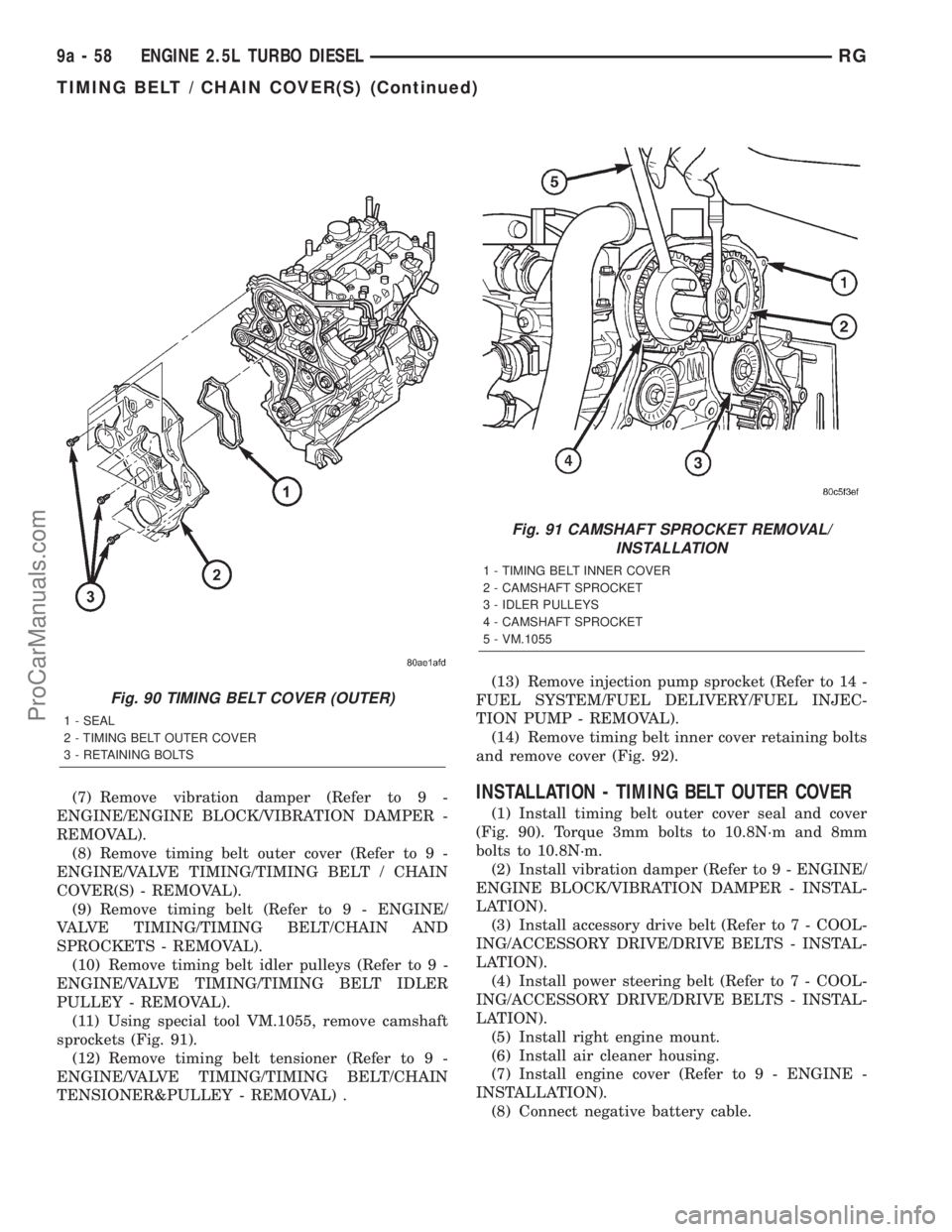 DODGE TOWN AND COUNTRY 2001  Service Manual (7) Remove vibration damper (Refer to 9 -
ENGINE/ENGINE BLOCK/VIBRATION DAMPER -
REMOVAL).
(8) Remove timing belt outer cover (Refer to 9 -
ENGINE/VALVE TIMING/TIMING BELT / CHAIN
COVER(S) - REMOVAL).