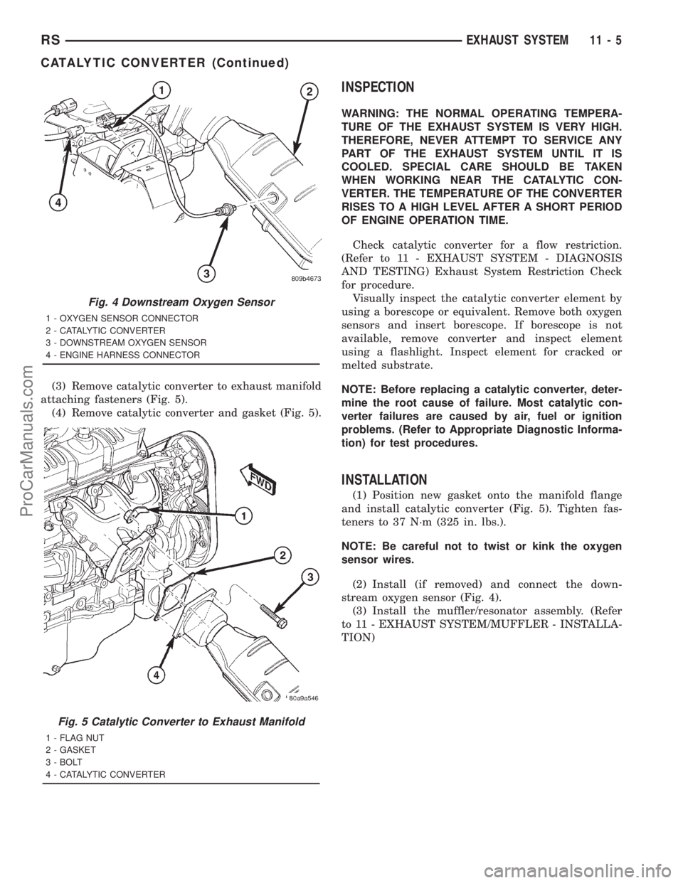 DODGE TOWN AND COUNTRY 2001 Service Manual (3) Remove catalytic converter to exhaust manifold
attaching fasteners (Fig. 5).
(4) Remove catalytic converter and gasket (Fig. 5).
INSPECTION
WARNING: THE NORMAL OPERATING TEMPERA-
TURE OF THE EXHAU DODGE TOWN AND COUNTRY 2001 Service Manual (3) Remove catalytic converter to exhaust manifold
attaching fasteners (Fig. 5).
(4) Remove catalytic converter and gasket (Fig. 5).
INSPECTION
WARNING: THE NORMAL OPERATING TEMPERA-
TURE OF THE EXHAU