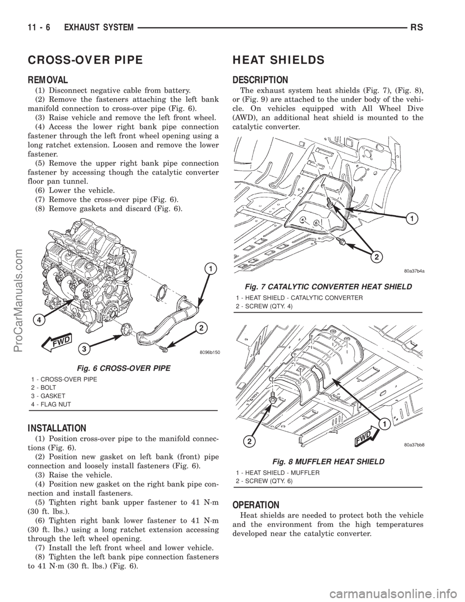 DODGE TOWN AND COUNTRY 2001 Service Manual CROSS-OVER PIPE
REMOVAL
(1) Disconnect negative cable from battery.
(2) Remove the fasteners attaching the left bank
manifold connection to cross-over pipe (Fig. 6).
(3) Raise vehicle and remove the l DODGE TOWN AND COUNTRY 2001 Service Manual CROSS-OVER PIPE
REMOVAL
(1) Disconnect negative cable from battery.
(2) Remove the fasteners attaching the left bank
manifold connection to cross-over pipe (Fig. 6).
(3) Raise vehicle and remove the l
