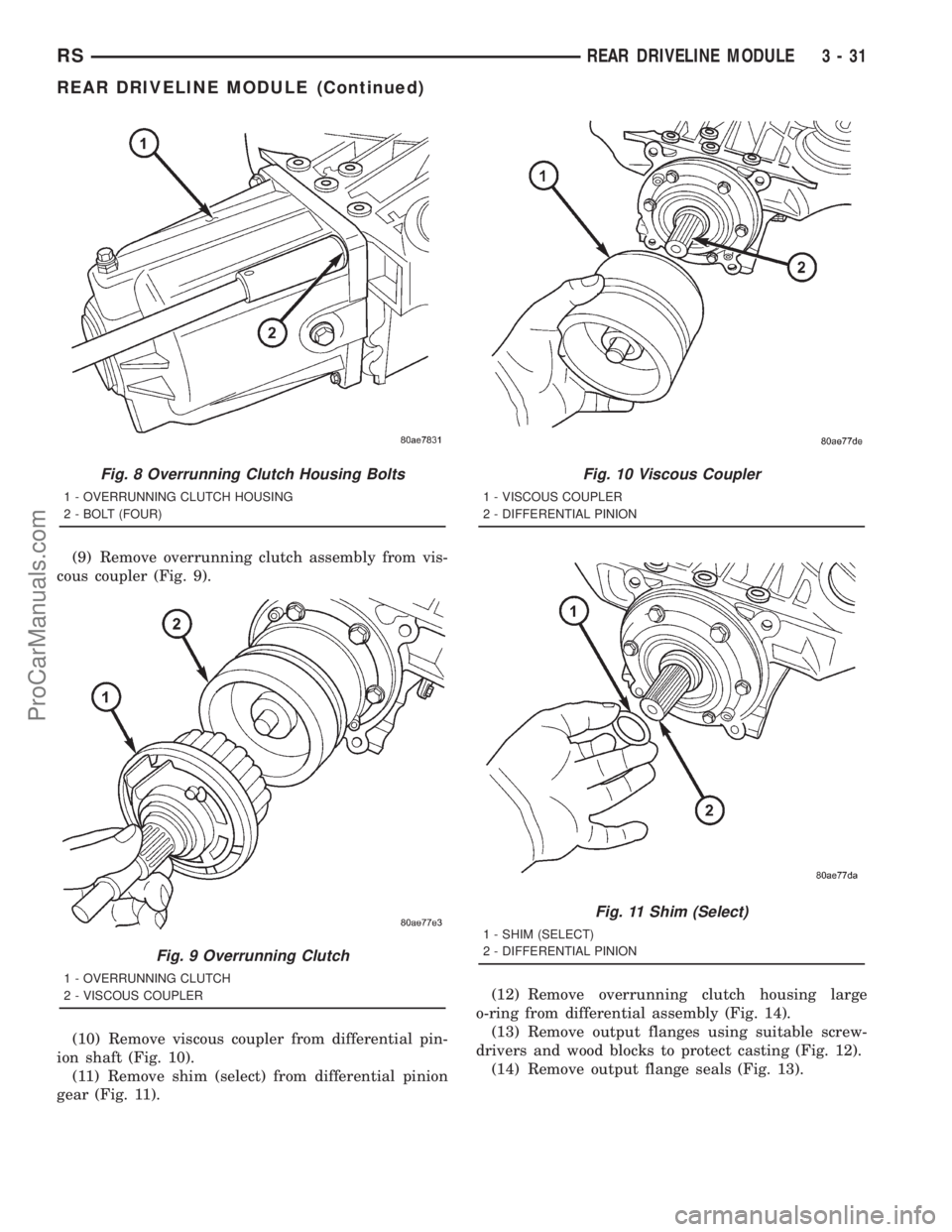 DODGE TOWN AND COUNTRY 2001 Service Manual (9) Remove overrunning clutch assembly from vis-
cous coupler (Fig. 9).
(10) Remove viscous coupler from differential pin-
ion shaft (Fig. 10).
(11) Remove shim (select) from differential pinion
gear DODGE TOWN AND COUNTRY 2001 Service Manual (9) Remove overrunning clutch assembly from vis-
cous coupler (Fig. 9).
(10) Remove viscous coupler from differential pin-
ion shaft (Fig. 10).
(11) Remove shim (select) from differential pinion
gear