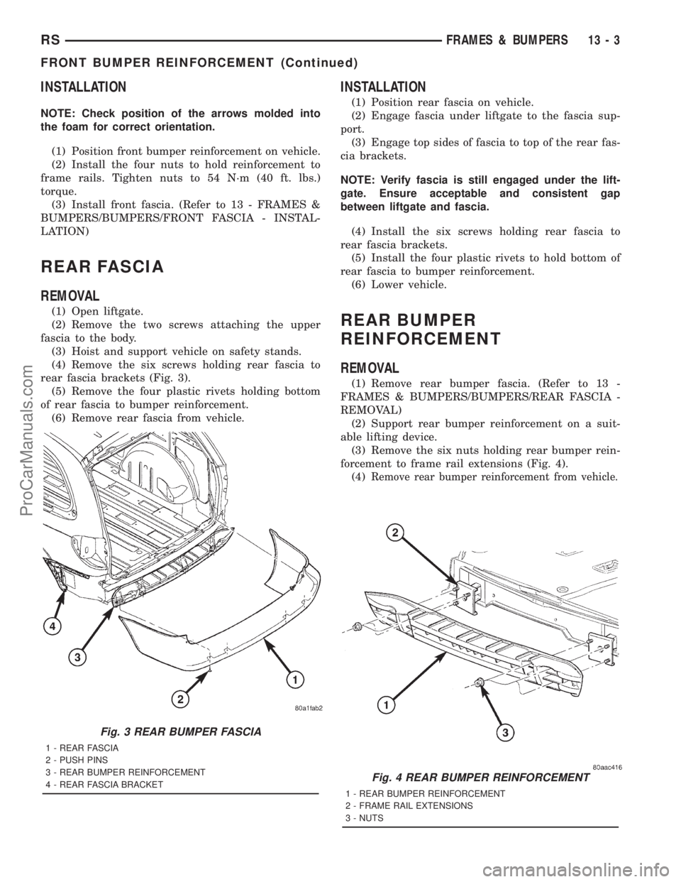 DODGE TOWN AND COUNTRY 2001 Service Manual INSTALLATION
NOTE: Check position of the arrows molded into
the foam for correct orientation.
(1) Position front bumper reinforcement on vehicle.
(2) Install the four nuts to hold reinforcement to
fra DODGE TOWN AND COUNTRY 2001 Service Manual INSTALLATION
NOTE: Check position of the arrows molded into
the foam for correct orientation.
(1) Position front bumper reinforcement on vehicle.
(2) Install the four nuts to hold reinforcement to
fra
