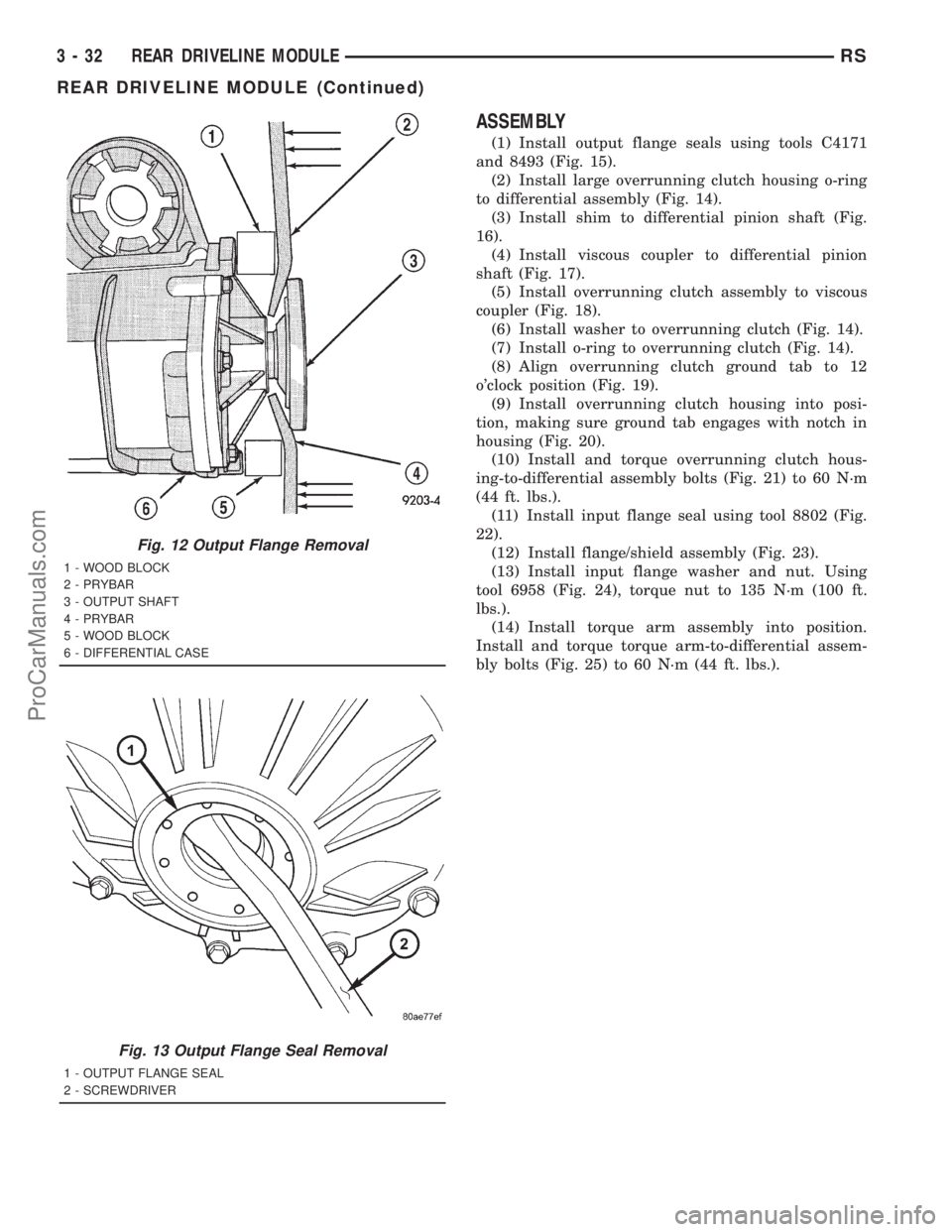 DODGE TOWN AND COUNTRY 2001 Service Manual ASSEMBLY
(1) Install output flange seals using tools C4171
and 8493 (Fig. 15).
(2) Install large overrunning clutch housing o-ring
to differential assembly (Fig. 14).
(3) Install shim to differential DODGE TOWN AND COUNTRY 2001 Service Manual ASSEMBLY
(1) Install output flange seals using tools C4171
and 8493 (Fig. 15).
(2) Install large overrunning clutch housing o-ring
to differential assembly (Fig. 14).
(3) Install shim to differential