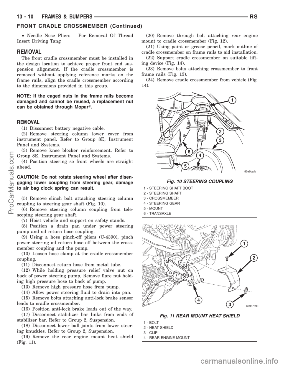 DODGE TOWN AND COUNTRY 2001 Service Manual ²Needle Nose Pliers ± For Removal Of Thread
Insert Driving Tang
REMOVAL
The front cradle crossmember must be installed in
the design location to achieve proper front end sus-
pension alignment. If t DODGE TOWN AND COUNTRY 2001 Service Manual ²Needle Nose Pliers ± For Removal Of Thread
Insert Driving Tang
REMOVAL
The front cradle crossmember must be installed in
the design location to achieve proper front end sus-
pension alignment. If t