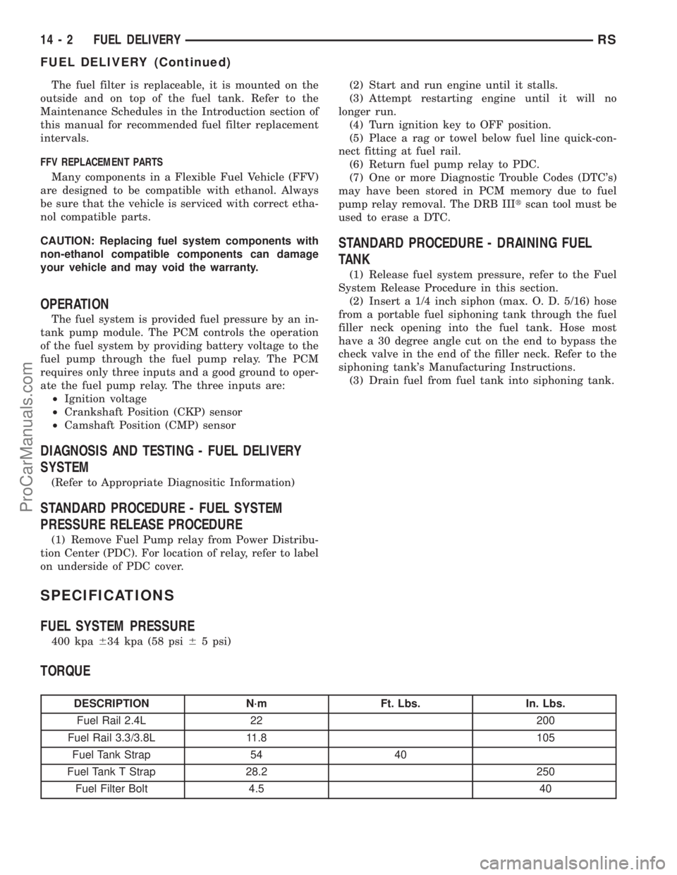 DODGE TOWN AND COUNTRY 2001 Service Manual The fuel filter is replaceable, it is mounted on the
outside and on top of the fuel tank. Refer to the
Maintenance Schedules in the Introduction section of
this manual for recommended fuel filter repl DODGE TOWN AND COUNTRY 2001 Service Manual The fuel filter is replaceable, it is mounted on the
outside and on top of the fuel tank. Refer to the
Maintenance Schedules in the Introduction section of
this manual for recommended fuel filter repl