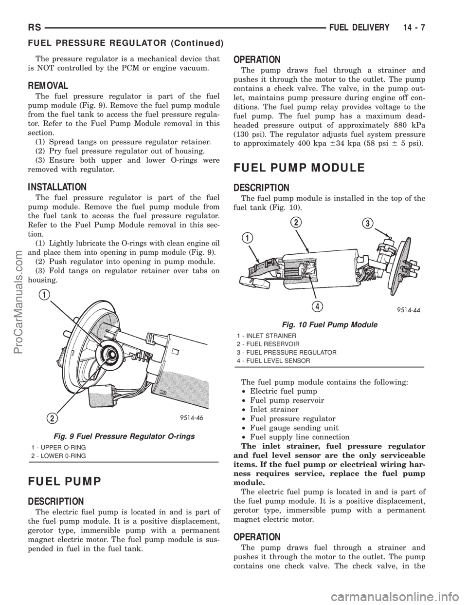 DODGE TOWN AND COUNTRY 2001 Service Manual The pressure regulator is a mechanical device that
is NOT controlled by the PCM or engine vacuum.
REMOVAL
The fuel pressure regulator is part of the fuel
pump module (Fig. 9). Remove the fuel pump mod DODGE TOWN AND COUNTRY 2001 Service Manual The pressure regulator is a mechanical device that
is NOT controlled by the PCM or engine vacuum.
REMOVAL
The fuel pressure regulator is part of the fuel
pump module (Fig. 9). Remove the fuel pump mod