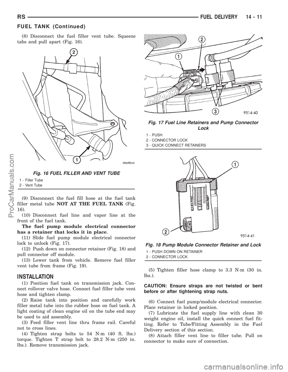 DODGE TOWN AND COUNTRY 2001 Service Manual (8) Disconnect the fuel filler vent tube. Squeeze
tabs and pull apart (Fig. 16).
(9) Disconnect the fuel fill hose at the fuel tank
filler metal tubeNOT AT THE FUEL TANK(Fig.
16).
(10) Disconnect fuel DODGE TOWN AND COUNTRY 2001 Service Manual (8) Disconnect the fuel filler vent tube. Squeeze
tabs and pull apart (Fig. 16).
(9) Disconnect the fuel fill hose at the fuel tank
filler metal tubeNOT AT THE FUEL TANK(Fig.
16).
(10) Disconnect fuel