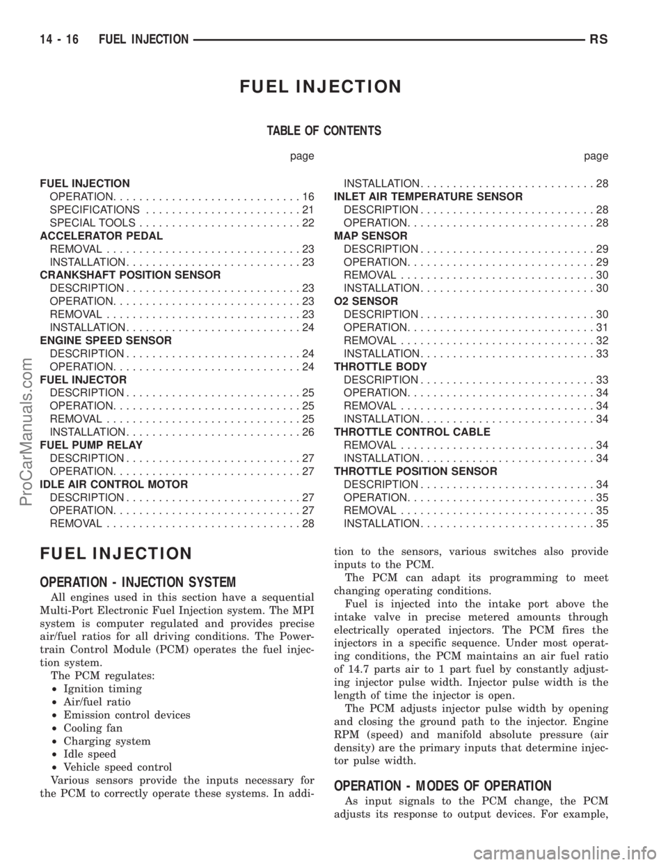 DODGE TOWN AND COUNTRY 2001  Service Manual FUEL INJECTION
TABLE OF CONTENTS
page page
FUEL INJECTION
OPERATION.............................16
SPECIFICATIONS........................21
SPECIAL TOOLS.........................22
ACCELERATOR PEDAL
R
