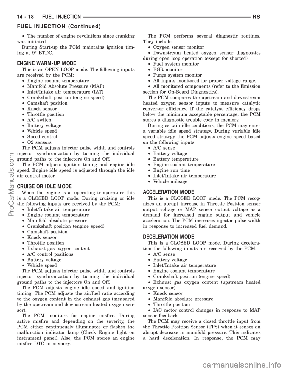 DODGE TOWN AND COUNTRY 2001  Service Manual ²The number of engine revolutions since cranking
was initiated
During Start-up the PCM maintains ignition tim-
ing at 9É BTDC.
ENGINE WARM-UP MODE
This is an OPEN LOOP mode. The following inputs
are