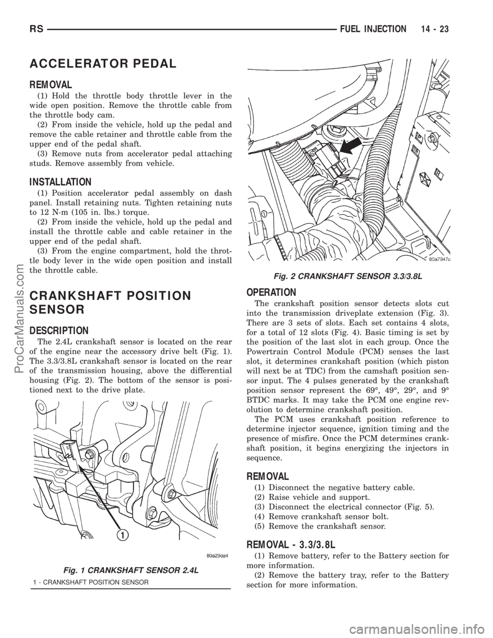 DODGE TOWN AND COUNTRY 2001  Service Manual ACCELERATOR PEDAL
REMOVAL
(1) Hold the throttle body throttle lever in the
wide open position. Remove the throttle cable from
the throttle body cam.
(2) From inside the vehicle, hold up the pedal and
