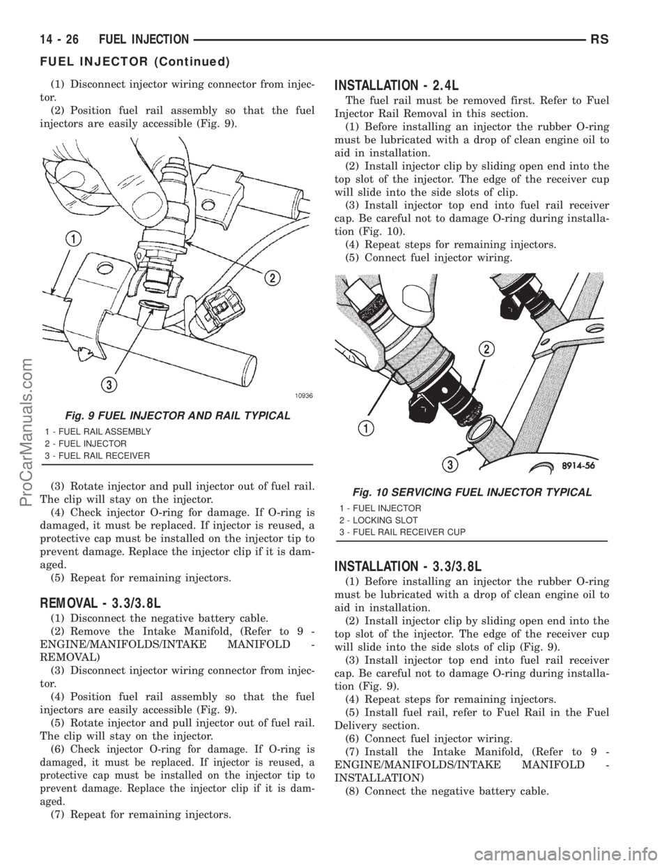 DODGE TOWN AND COUNTRY 2001 Service Manual (1) Disconnect injector wiring connector from injec-
tor.
(2) Position fuel rail assembly so that the fuel
injectors are easily accessible (Fig. 9).
(3) Rotate injector and pull injector out of fuel r DODGE TOWN AND COUNTRY 2001 Service Manual (1) Disconnect injector wiring connector from injec-
tor.
(2) Position fuel rail assembly so that the fuel
injectors are easily accessible (Fig. 9).
(3) Rotate injector and pull injector out of fuel r