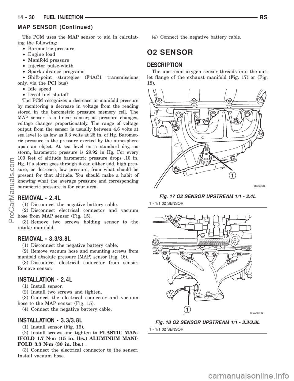 DODGE TOWN AND COUNTRY 2001 Service Manual The PCM uses the MAP sensor to aid in calculat-
ing the following:
²Barometric pressure
²Engine load
²Manifold pressure
²Injector pulse-width
²Spark-advance programs
²Shift-point strategies (F4A DODGE TOWN AND COUNTRY 2001 Service Manual The PCM uses the MAP sensor to aid in calculat-
ing the following:
²Barometric pressure
²Engine load
²Manifold pressure
²Injector pulse-width
²Spark-advance programs
²Shift-point strategies (F4A