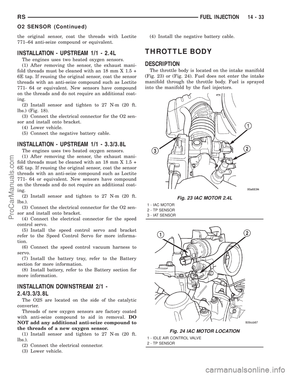 DODGE TOWN AND COUNTRY 2001 Service Manual the original sensor, coat the threads with Loctite
771±64 anti-seize compound or equivalent.
INSTALLATION - UPSTREAM 1/1 - 2.4L
The engines uses two heated oxygen sensors.
(1) After removing the sens DODGE TOWN AND COUNTRY 2001 Service Manual the original sensor, coat the threads with Loctite
771±64 anti-seize compound or equivalent.
INSTALLATION - UPSTREAM 1/1 - 2.4L
The engines uses two heated oxygen sensors.
(1) After removing the sens